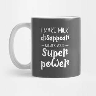 I Make Milk Disappear Whats Your Superpower Mug